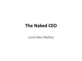 The Naked CEO
Lord Alex Malley
 