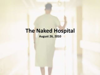 The Naked Hospital August 26, 2010 