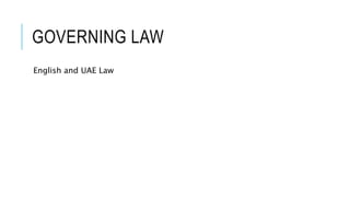 GOVERNING LAW
English and UAE Law.
 