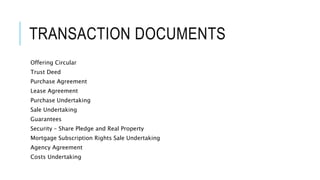 TRANSACTION DOCUMENTS
Offering Circular
Trust Deed
Purchase Agreement
Lease Agreement
Purchase Undertaking
Sale Undertaking
Guarantees
Security – Share Pledge and Real Property
Mortgage Subscription Rights Sale Undertaking
Agency Agreement
Costs Undertaking
 
