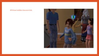 All three toddlers became kids.
 