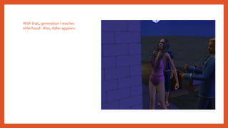 With that, generation I reaches
elderhood. Also, Adler appears.
 