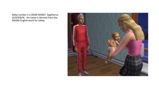 Baby number 2 is DEAN NAME! Sagittarius
(6/4/9/8/4). His name is derived from the
Middle English word for valley.
 