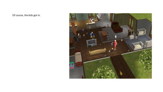 Of course, the kids got in.
 