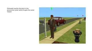 Centowski reaches the point in the
paranormal career where he gets the career
reward.
 