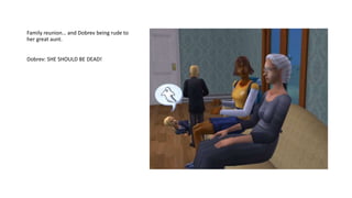 Family reunion… and Dobrev being rude to
her great aunt.
Dobrev: SHE SHOULD BE DEAD!
 