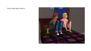 Time to make baby number 5.
 