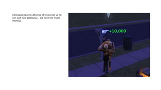 Centowski reaches the top of his career so he
can quit now (seriously… we have too much
money).
 