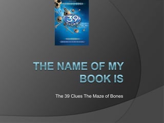 The Name of My Book is The 39 Clues The Maze of Bones 