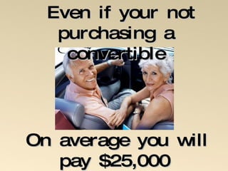 Even if your not purchasing a convertible On average you will pay $25,000   