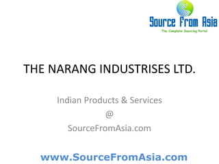 THE NARANG INDUSTRISES LTD.  Indian Products & Services @ SourceFromAsia.com 