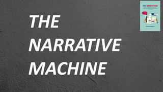 THE
NARRATIVE
MACHINE
 