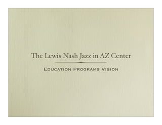 The Lewis Nash Jazz in AZ Center
    Education Programs Vision
 
