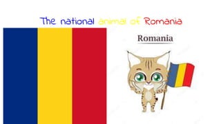 The national animal of Romania
 