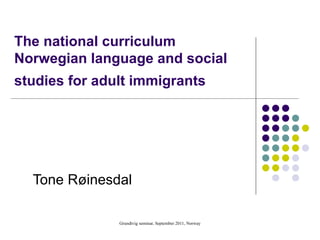The national curriculum Norwegian language and social studies for adult immigrants   Tone Røinesdal 