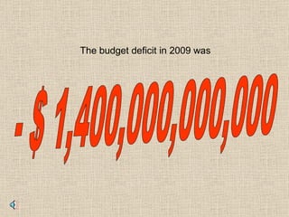 The budget deficit in 2009 was - $ 1,400,000,000,000 