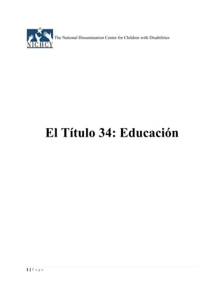 The National Dissemination Center for Children with Disabilities




         El Título 34: Educación




1|Page
 