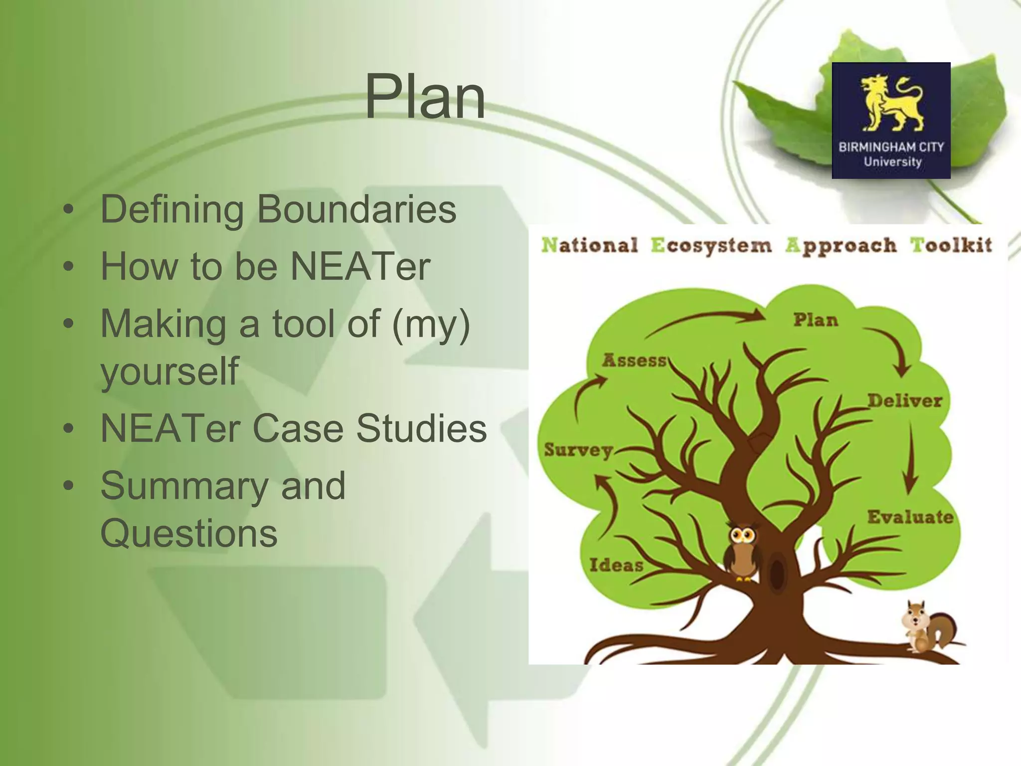 Plan
• Defining Boundaries
• How to be NEATer
• Making a tool of (my)
yourself
• NEATer Case Studies
• Summary and
Questions
 