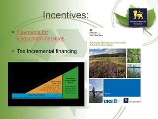 Incentives:
• Payments for
Ecosystem Services
• Tax Incremental financing
 