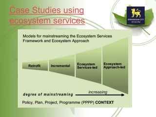 Case Studies using
ecosystem services
 