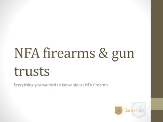 NFA firearms & gun
trusts
Everything you wanted to know about NFA firearms
 