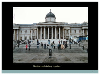 http://www.google.es/



                        The National Gallery. Londres.

                                         ...