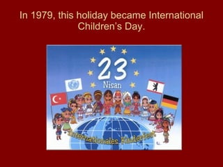 In 1979, this holiday became International Children’s Day. 