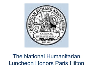 The National Humanitarian
Luncheon Honors Paris Hilton
 