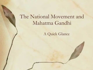 The National Movement and Mahatma Gandhi A Quick Glance 