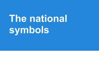 The national
symbols

 