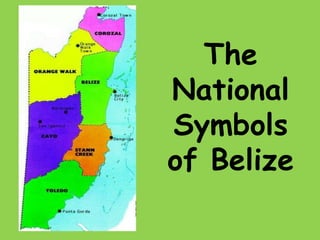 The
National
Symbols
of Belize
 