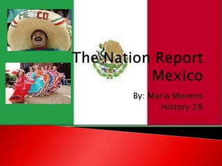 The Nation ReportMexico By: Maria Moreno  History 28  