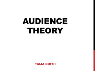AUDIENCE
THEORY

TALIA SMITH

 