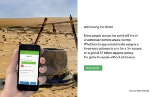 Addressing the World
Many people across the world still live in
unaddressed remote areas, but the
What3words app automatic...