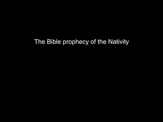 The Bible prophecy of the Nativity
 