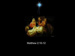 Matthew 2:10-12
 