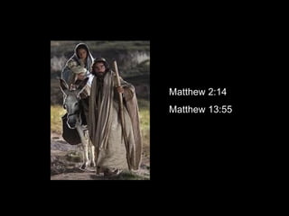 Matthew 2:14
Matthew 13:55
 