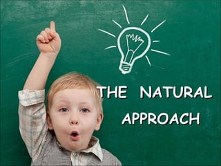 THE NATURALTHE NATURAL
APPROACHAPPROACH
 