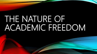 THE NATURE OF
ACADEMIC FREEDOM
 