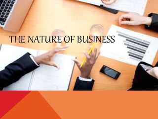 THE NATURE OF BUSINESS
 
