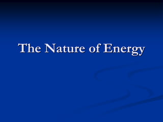 The Nature of Energy
 