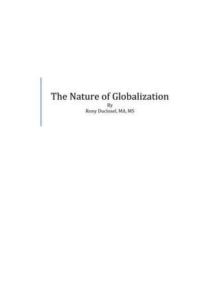 The Nature of Globalization
                By
       Rony Duclosel, MA, MS
 