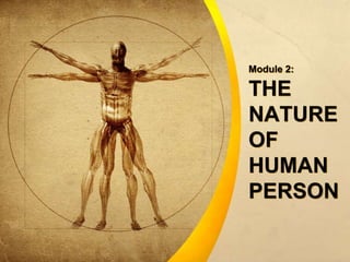 THE
NATURE
OF
HUMAN
PERSON
Module 2:
 
