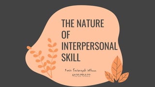 THE NATURE
OF
INTERPERSONAL
SKILL
Kevin Feriansyah Wibowo
4520210022
 