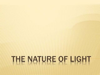 THE NATURE OF LIGHT
 