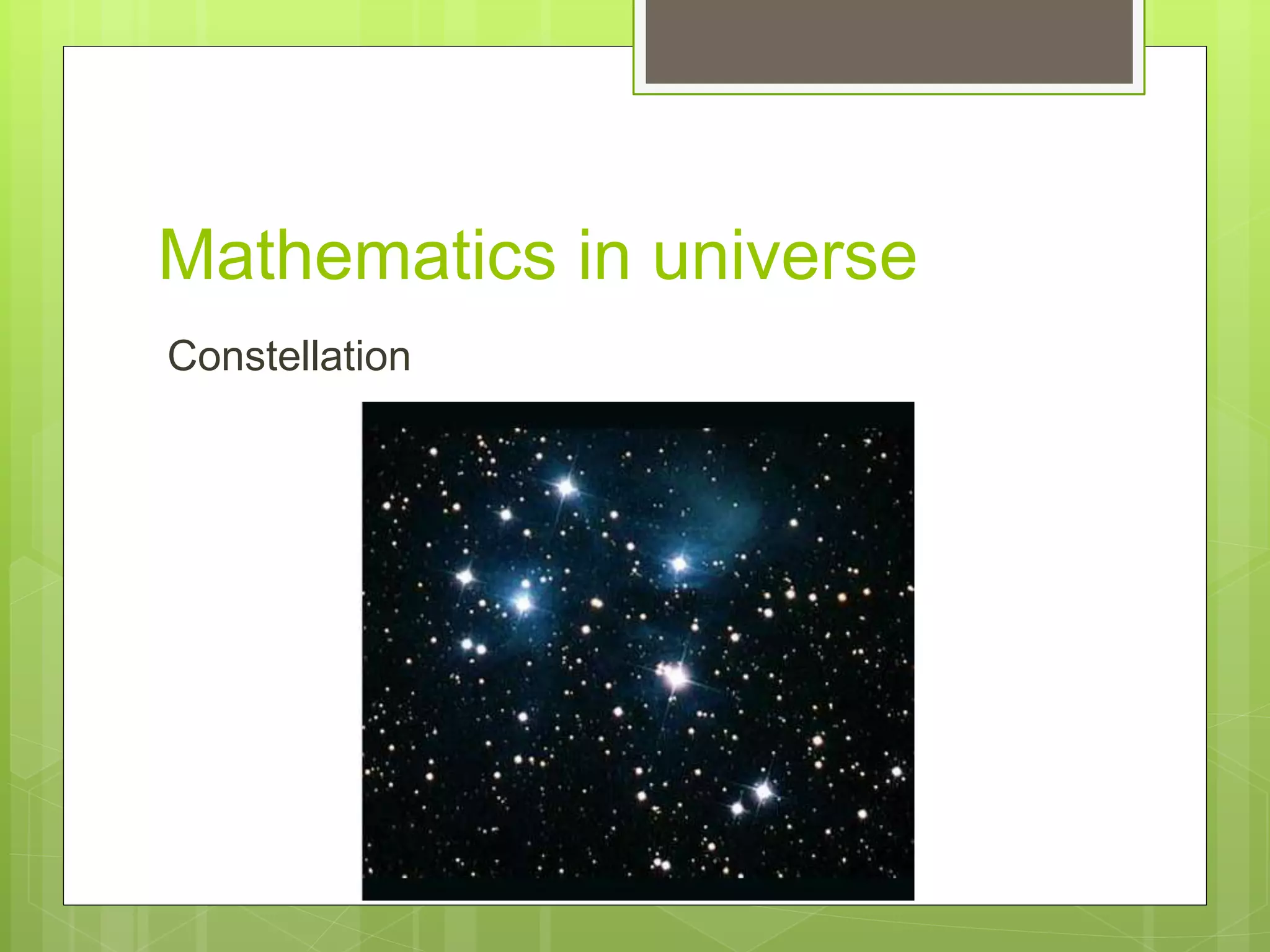 Mathematics in universe
Constellation