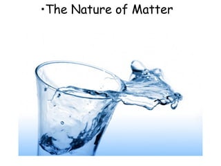 •The Nature of Matter
 