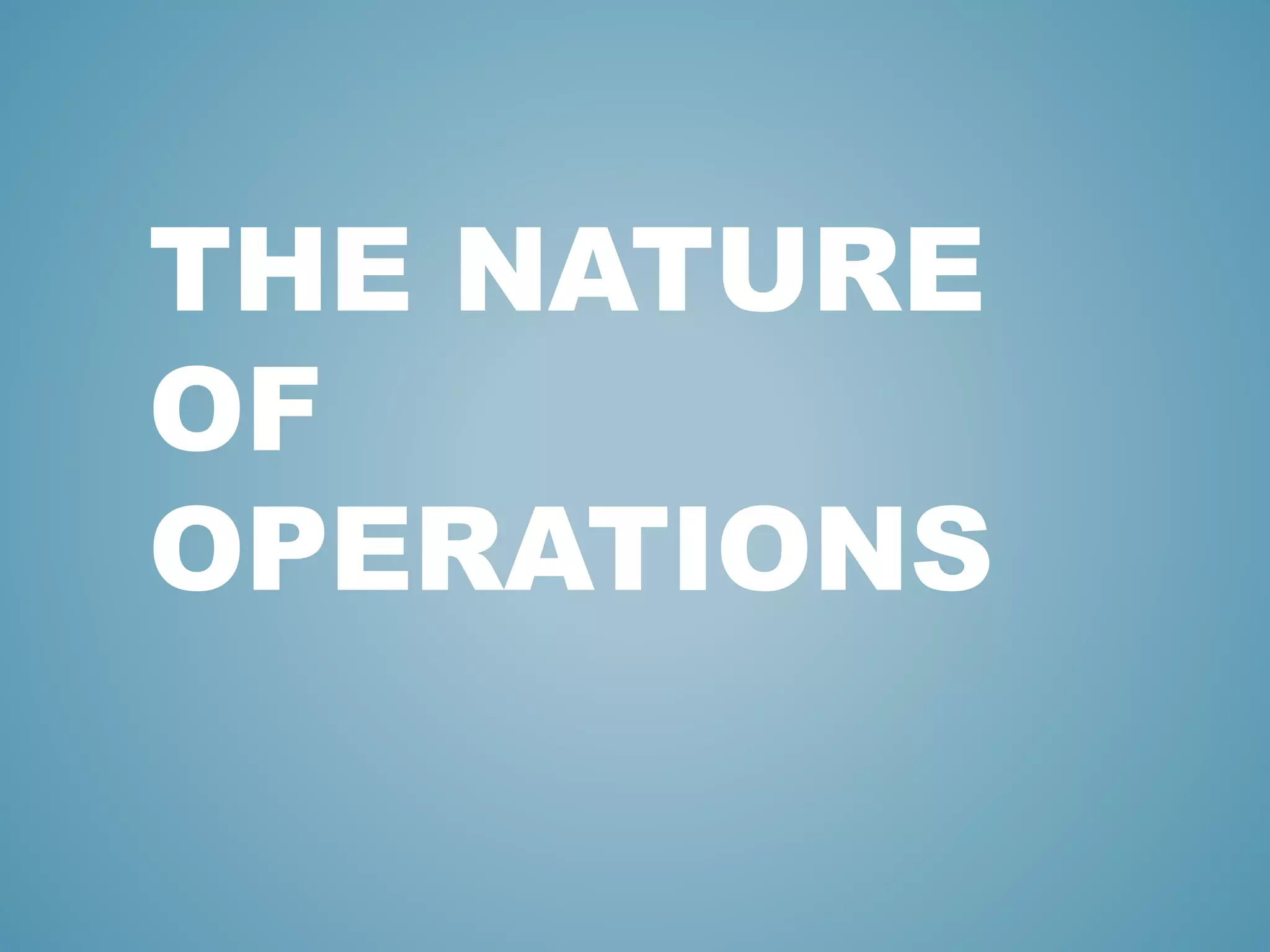 THE NATURE
OF
OPERATIONS