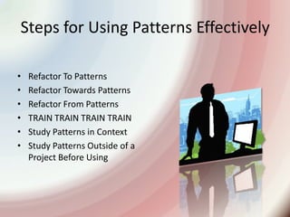 Steps for Using Patterns EffectivelyRefactor To PatternsRefactor Towards PatternsRefactor From PatternsTRAIN TRAINTRAINTRAINStudy Patterns in ContextStudy Patterns Outside of a Project Before Using