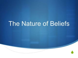 The Nature of Beliefs



                        S
 